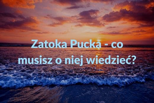 zatoka-pucka-co-musisz-o-niej-wiedziec